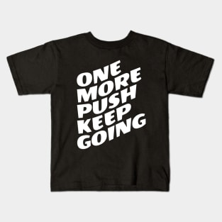 One More Push Keep Going Kids T-Shirt